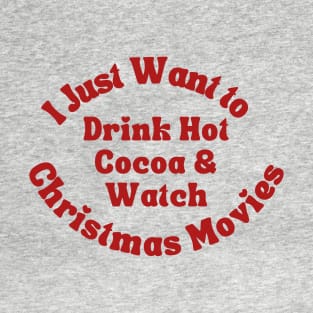 Drink Hot Cocoa and Watch Christmas Movies T-Shirt